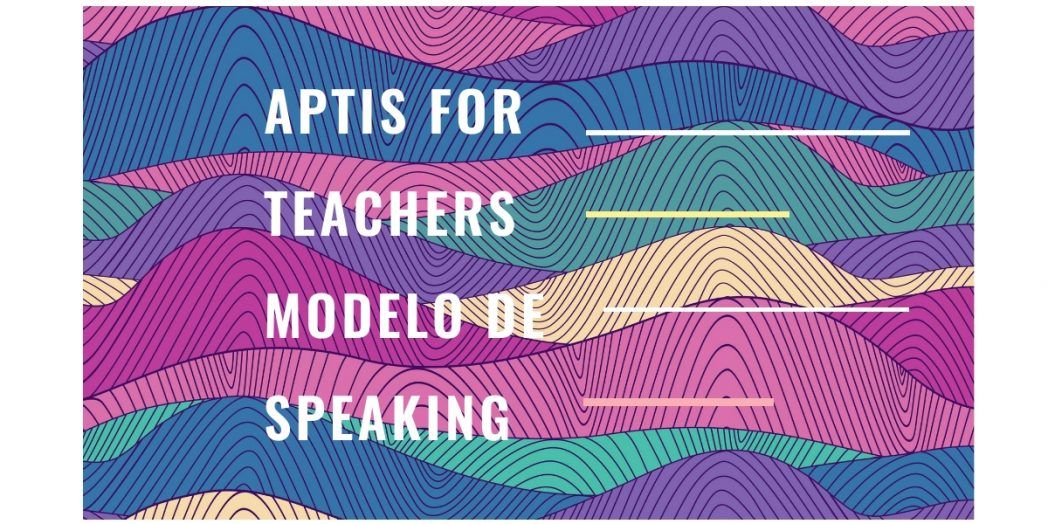 Speaking Aptis for teachers modelo