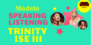 Modelo de Speaking y Listening Trinity ISE III