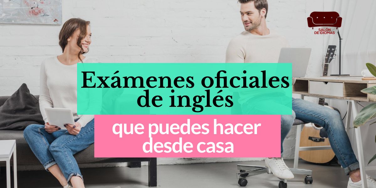 Exámenes oficiales de inglés que puedes hacer desde casa